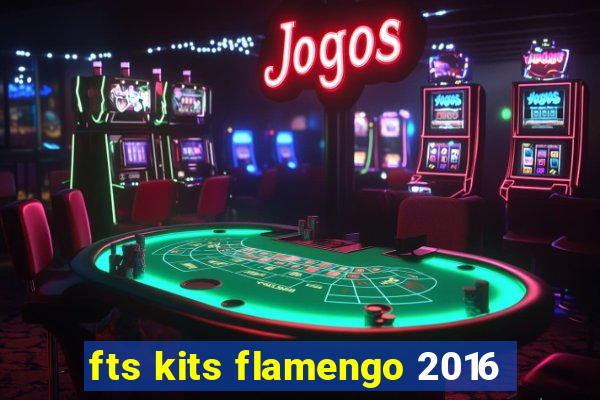 fts kits flamengo 2016